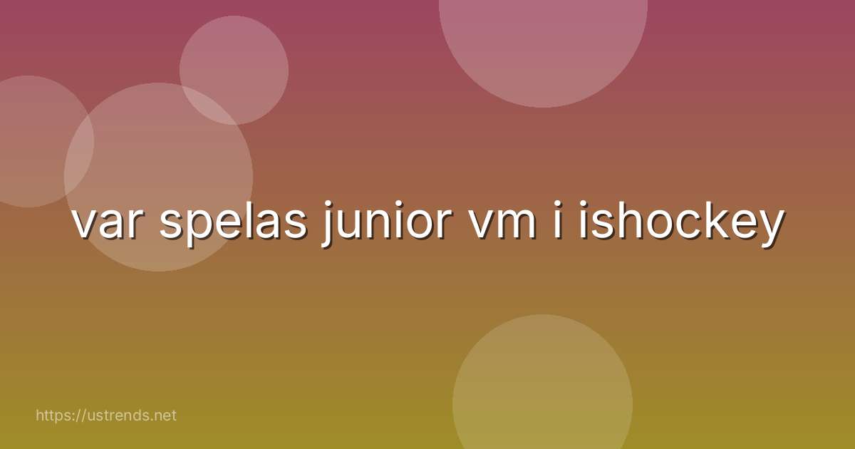var spelas junior vm i ishockey