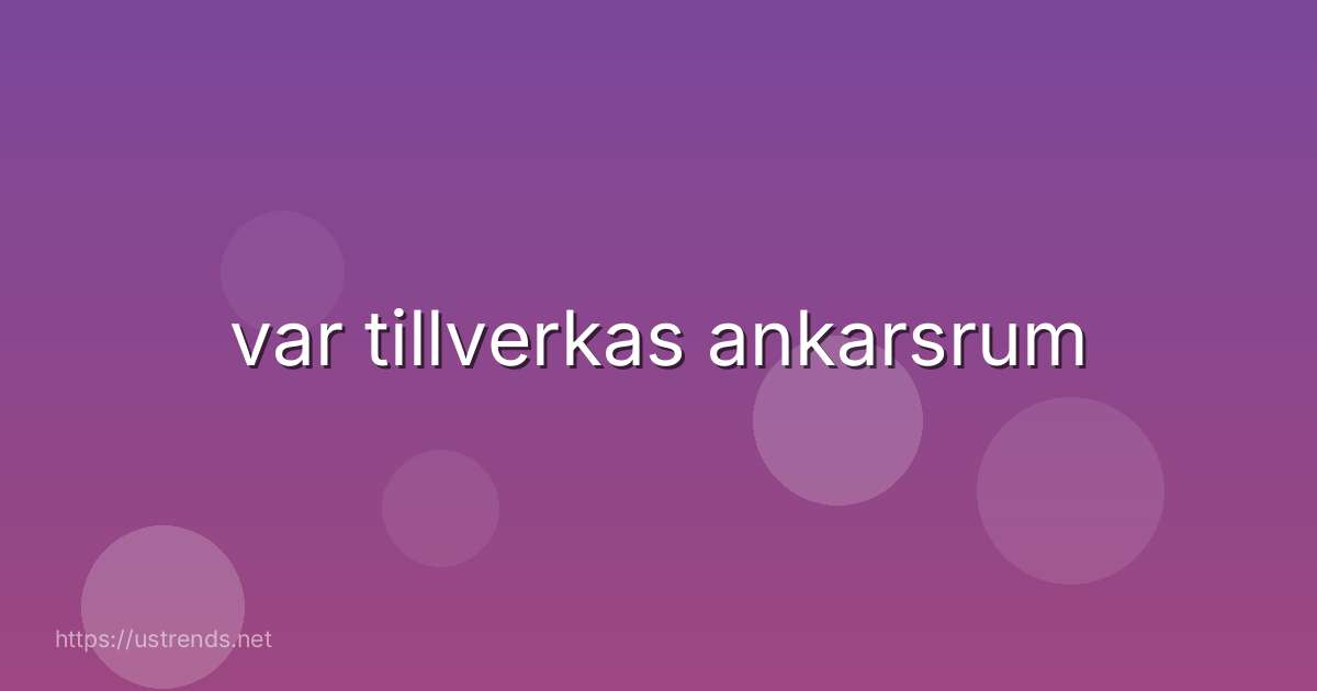 var tillverkas ankarsrum
