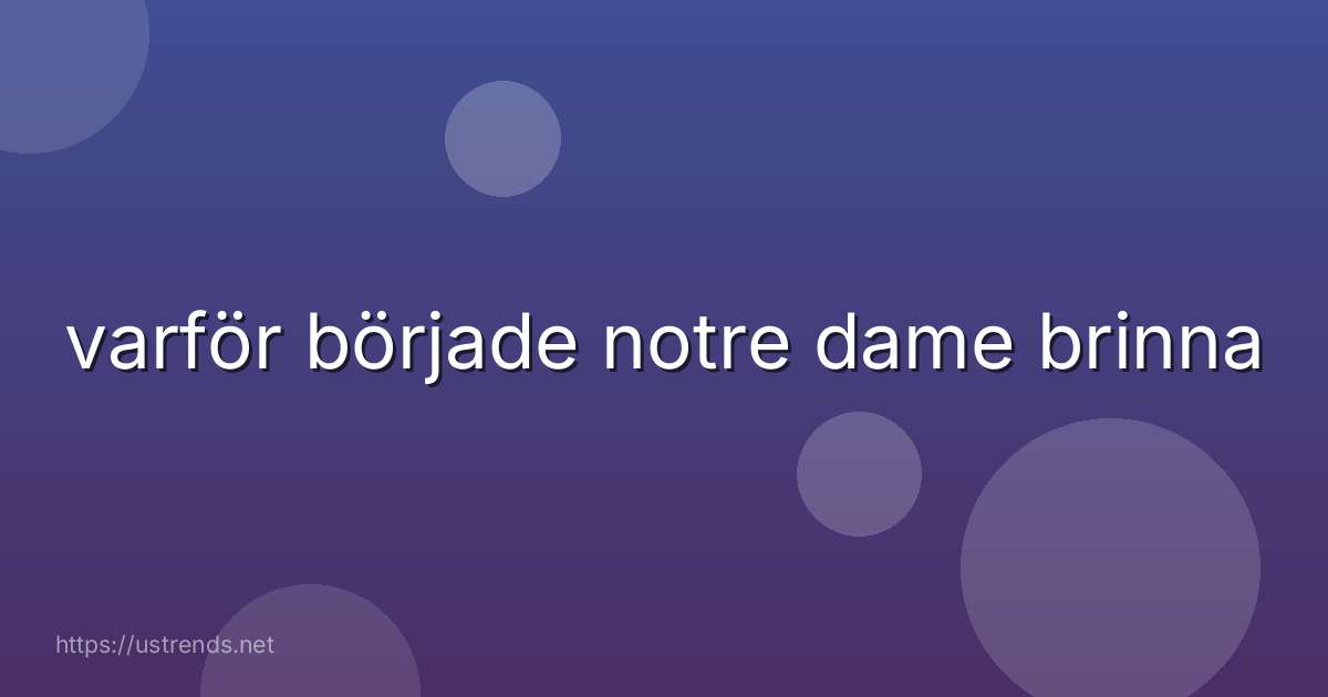varför började notre dame brinna