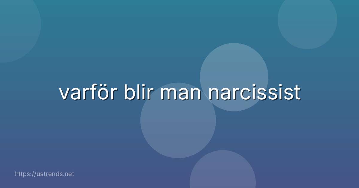 varför blir man narcissist