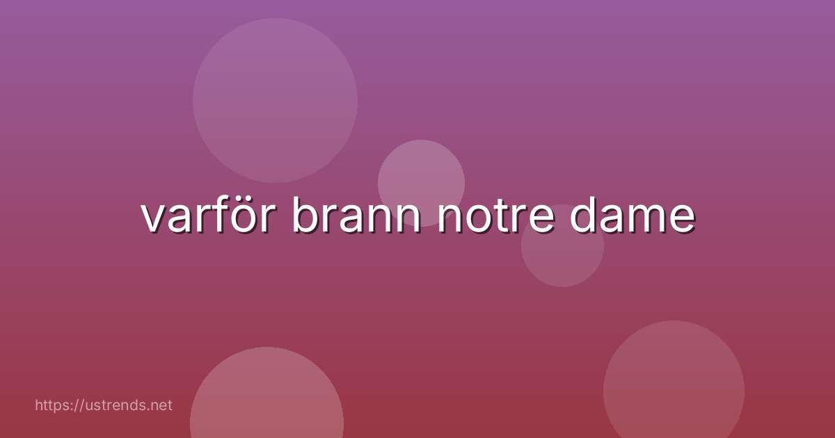 varför brann notre dame