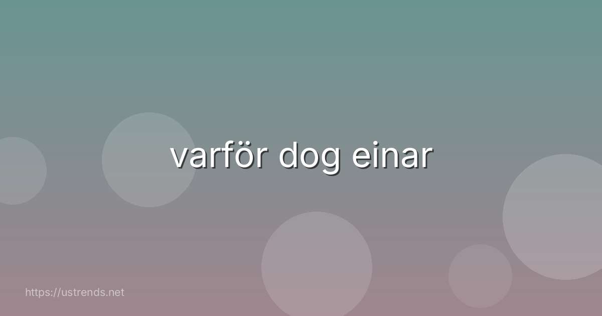 varför dog einar