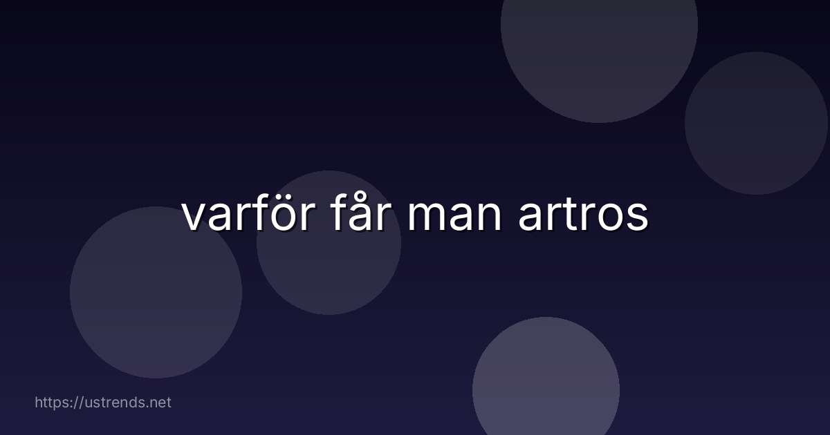 varför får man artros
