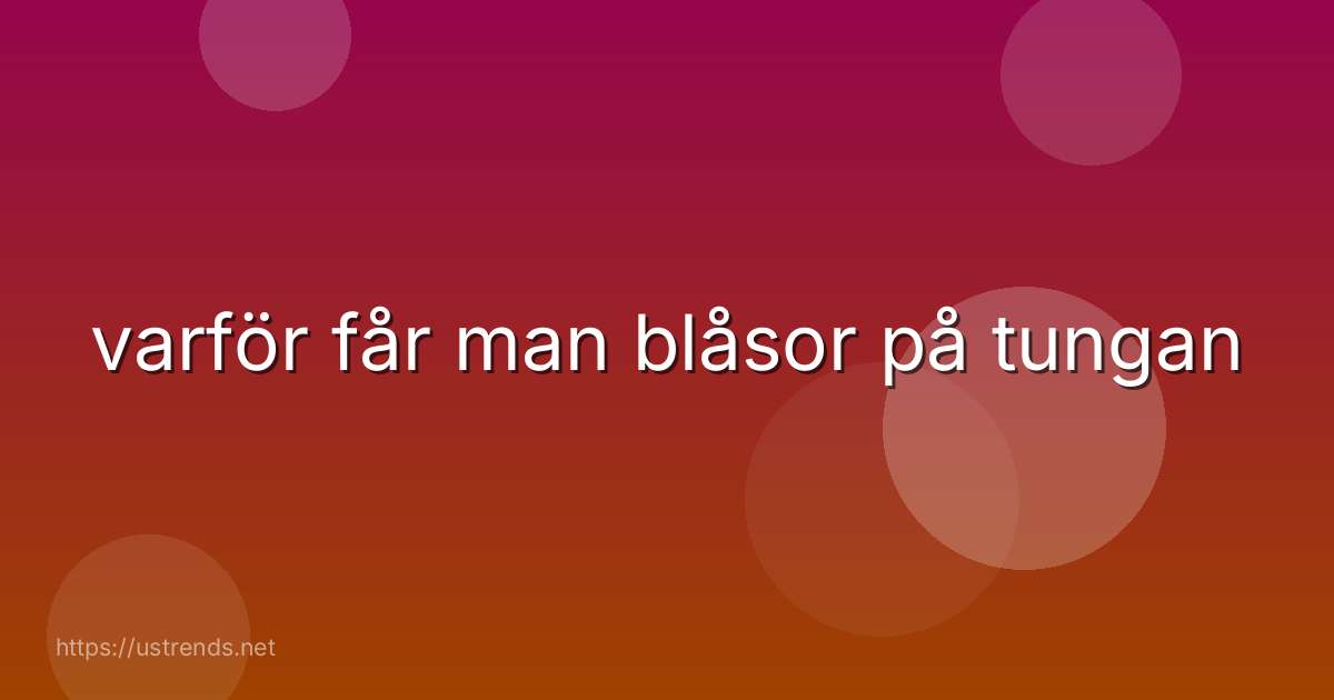 varför får man blåsor på tungan