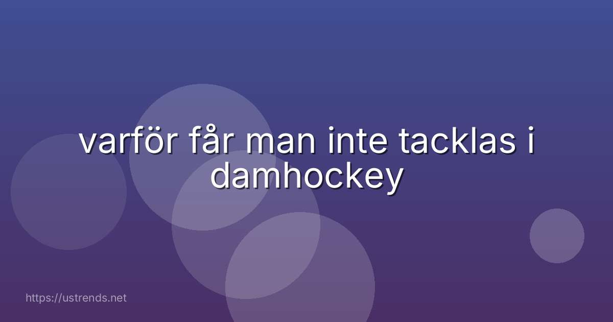 varför får man inte tacklas i damhockey