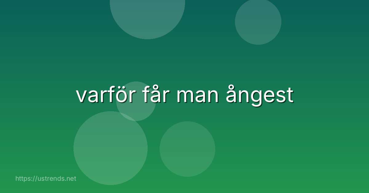 varför får man ångest