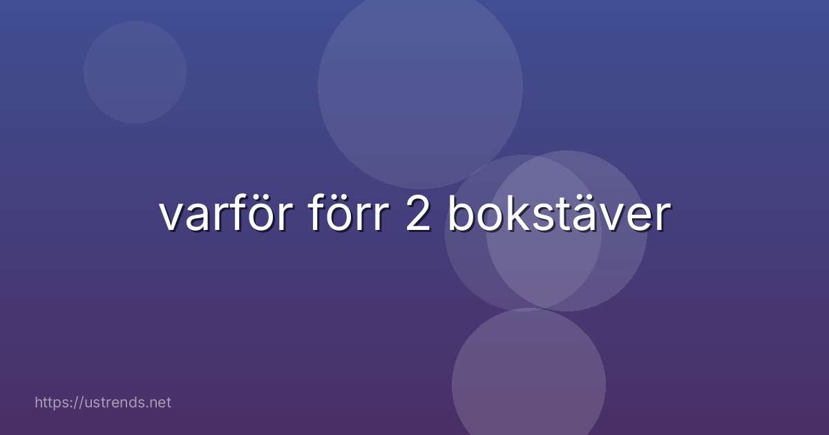 varför förr 2 bokstäver