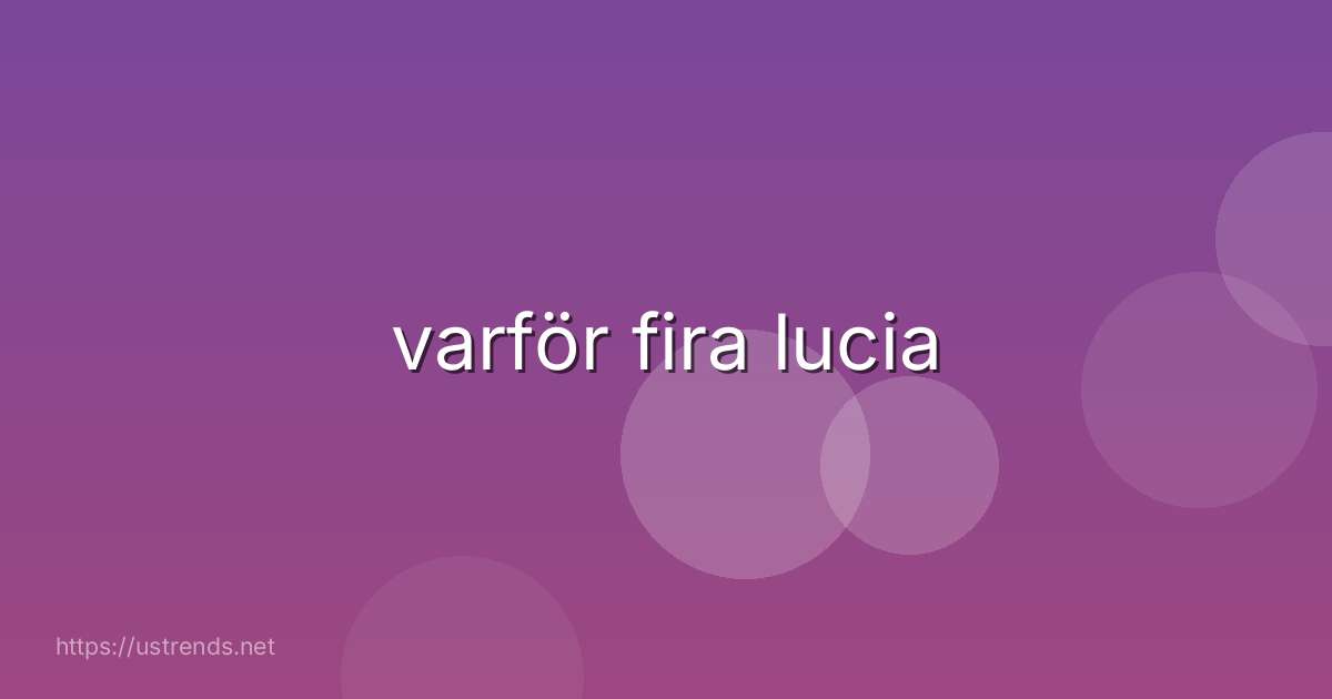varför fira lucia