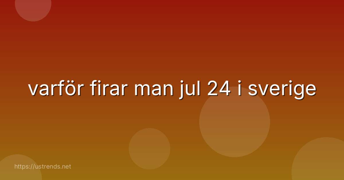 varför firar man jul 24 i sverige