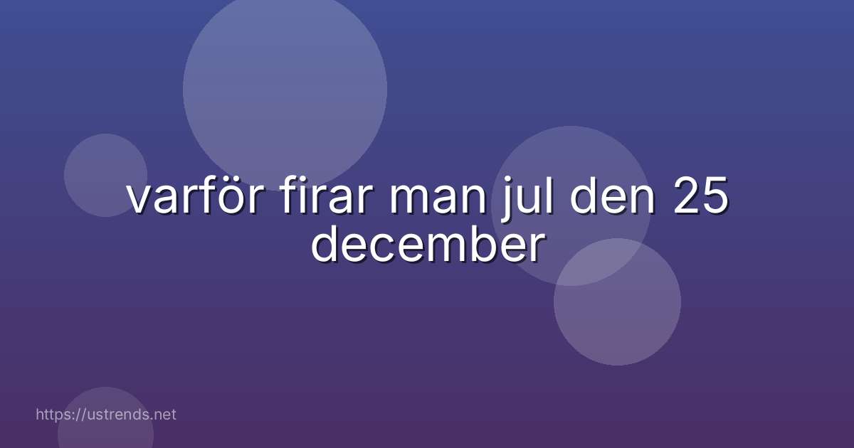 varför firar man jul den 25 december