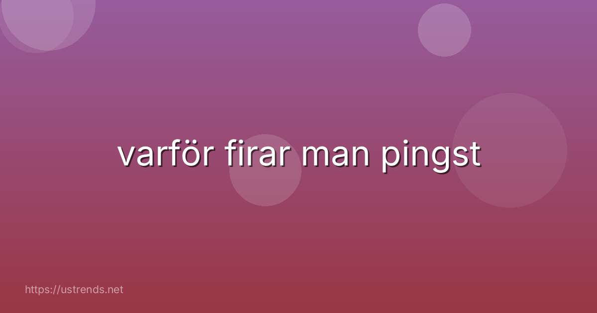varför firar man pingst