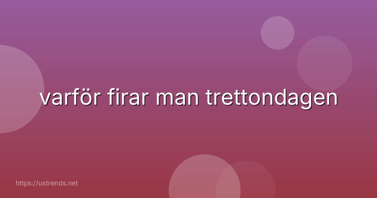 varför firar man trettondagen