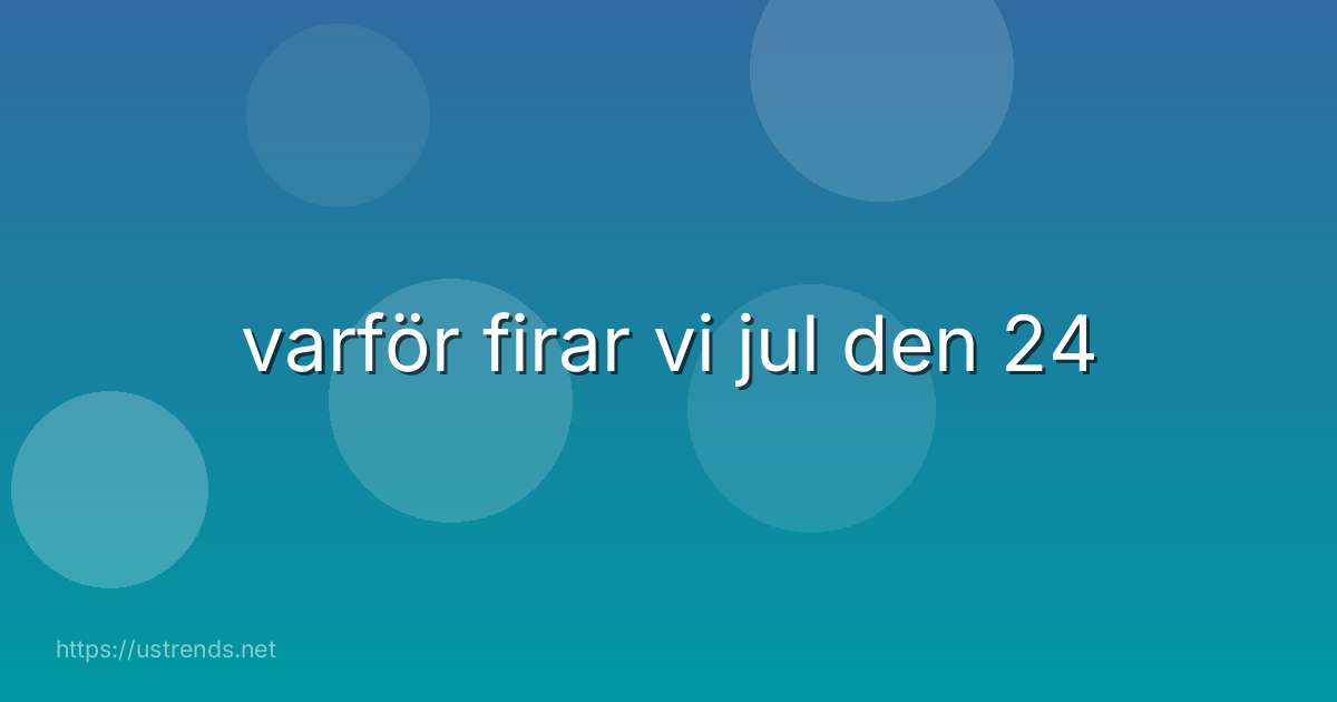 varför firar vi jul den 24