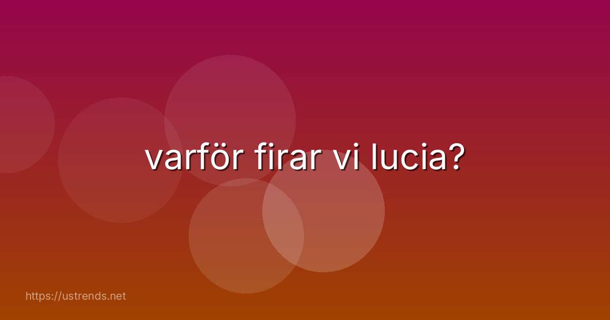 varför firar vi lucia?