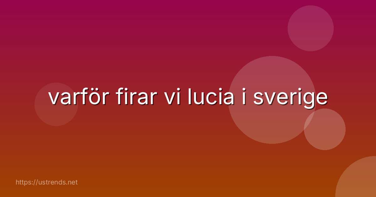varför firar vi lucia i sverige