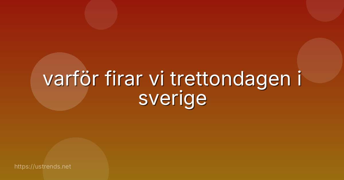 varför firar vi trettondagen i sverige
