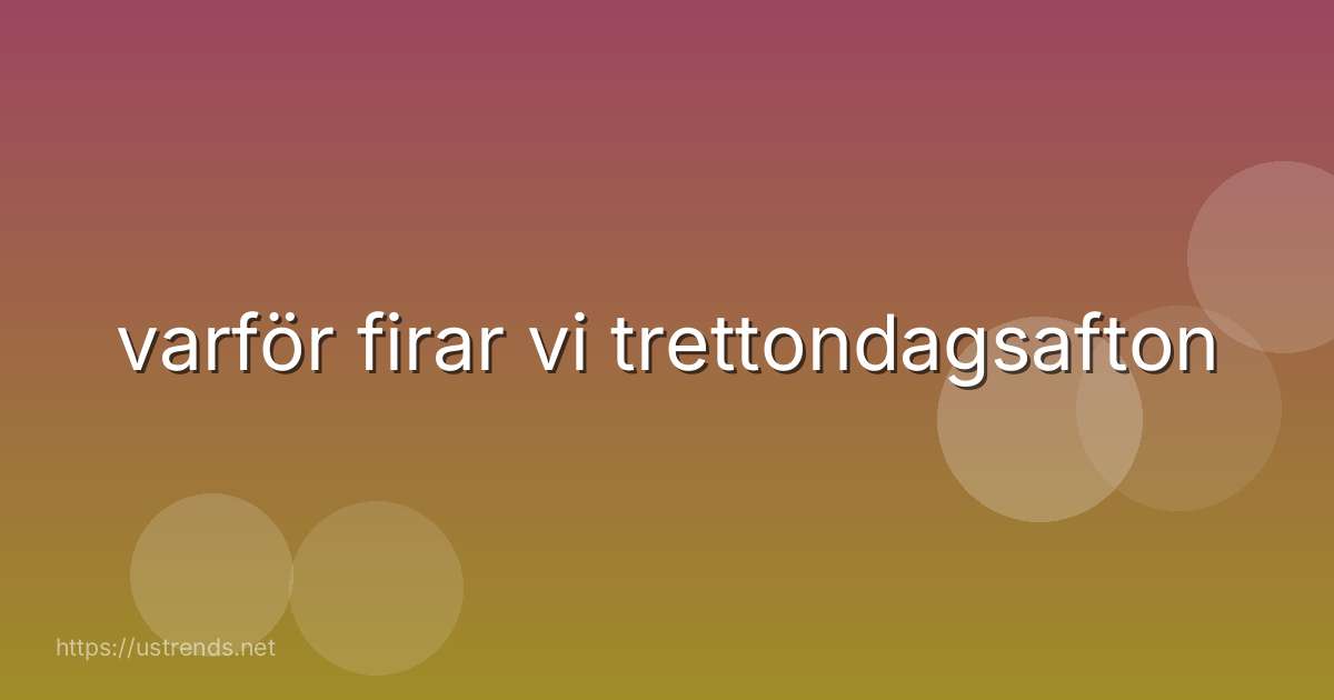 varför firar vi trettondagsafton