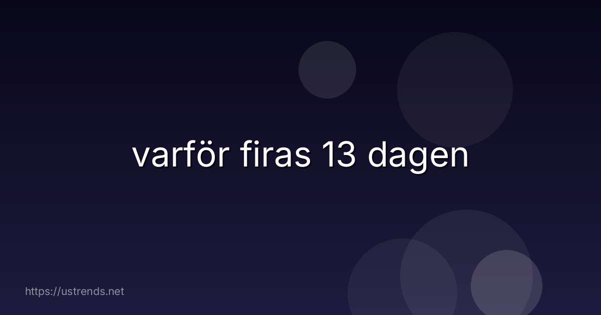 varför firas 13 dagen