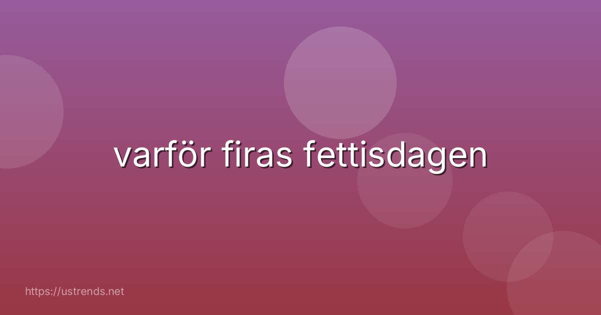 varför firas fettisdagen