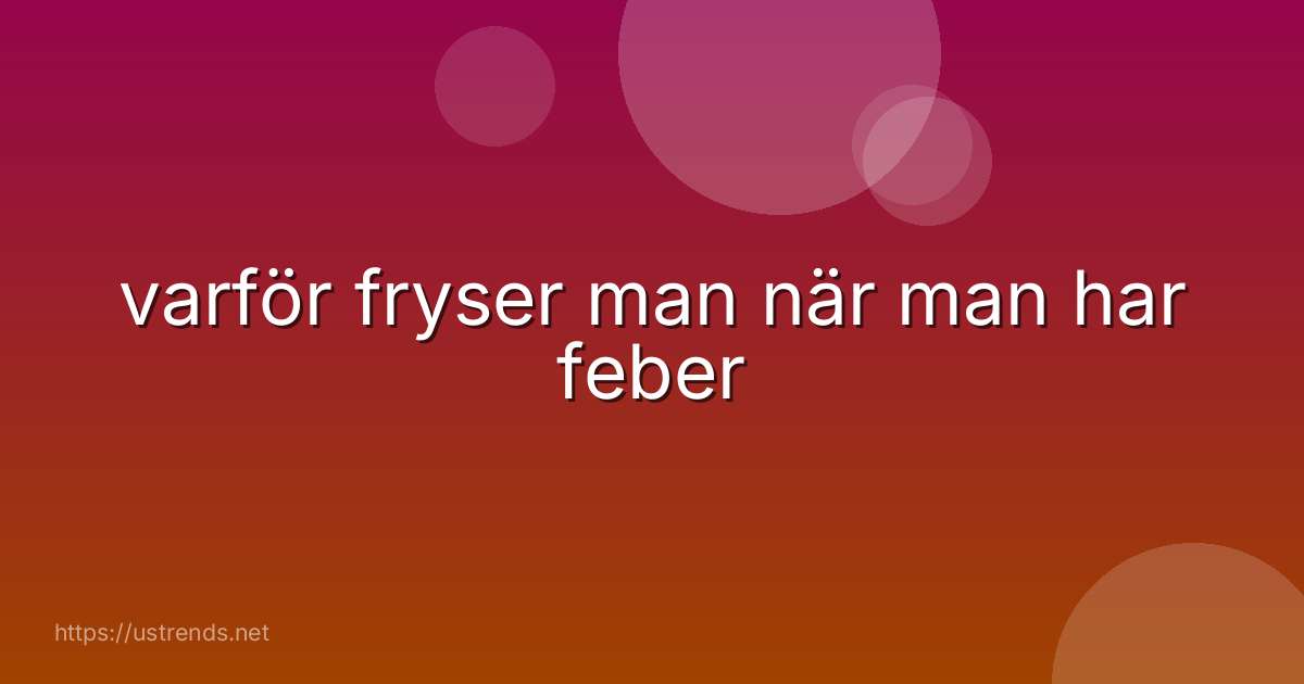 varför fryser man när man har feber