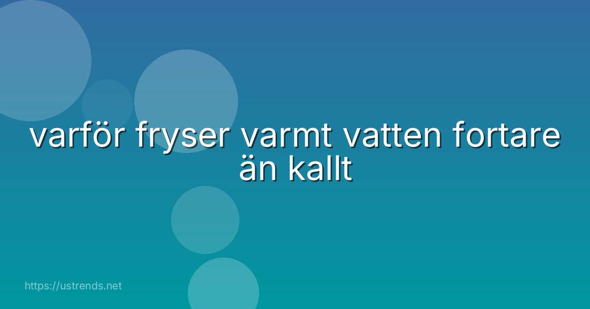 varför fryser varmt vatten fortare än kallt