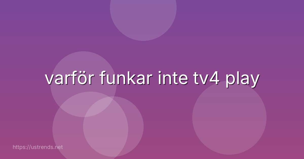 varför funkar inte tv4 play