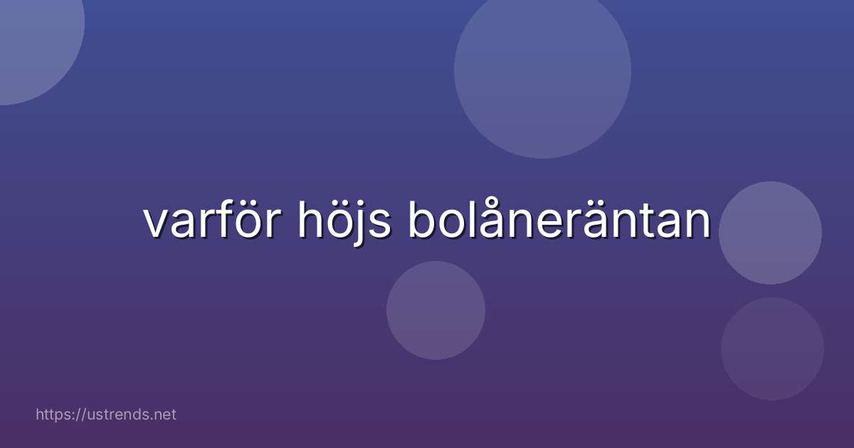 varför höjs bolåneräntan