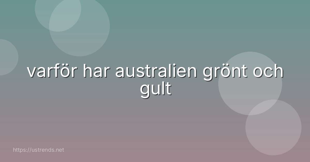 varför har australien grönt och gult