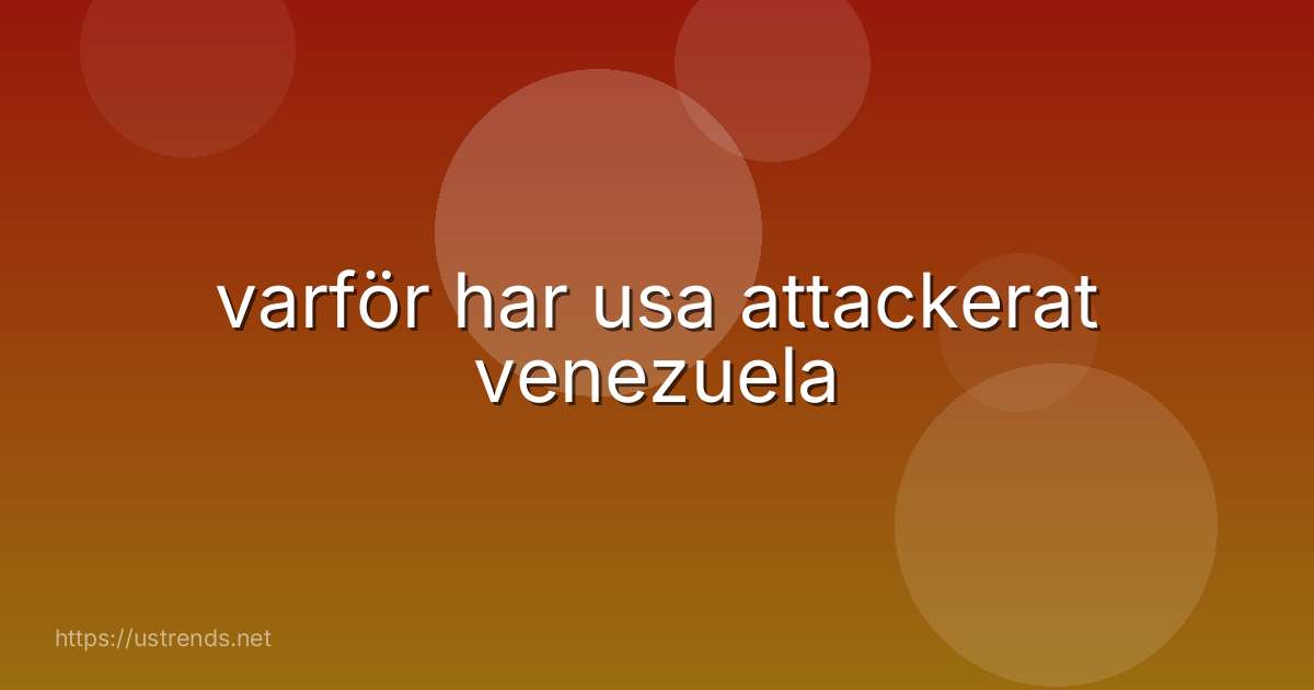 varför har usa attackerat venezuela