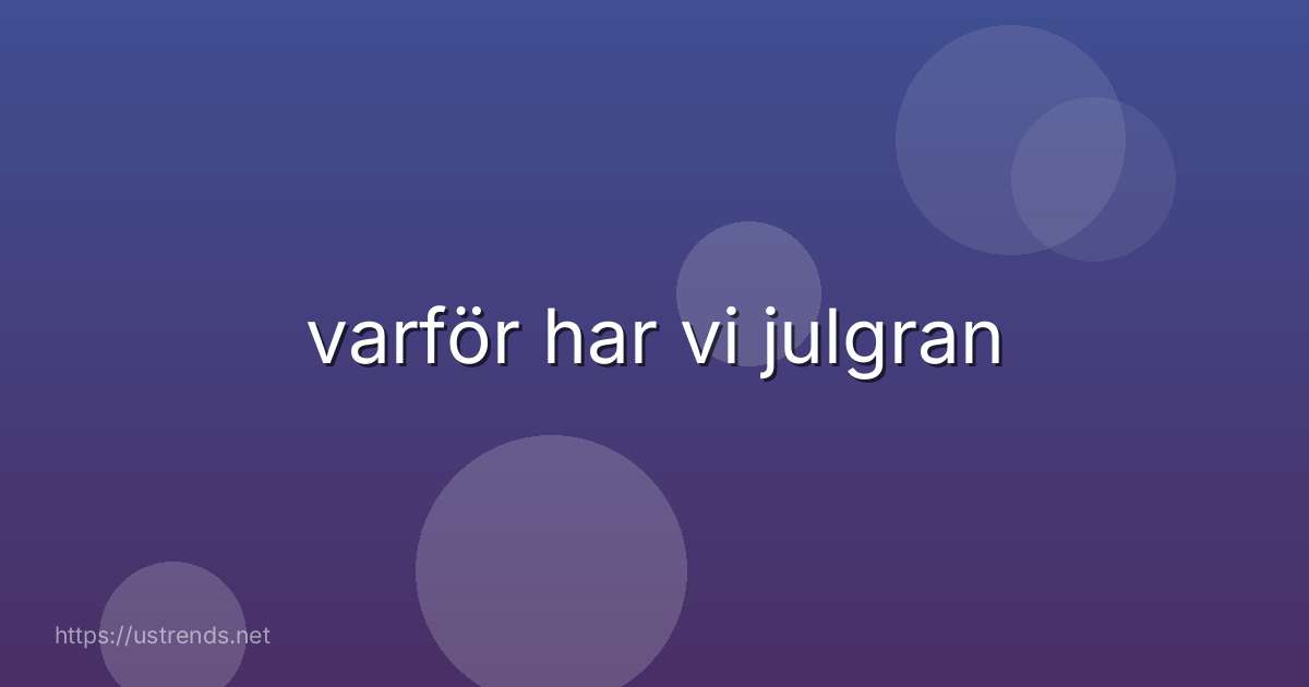 varför har vi julgran