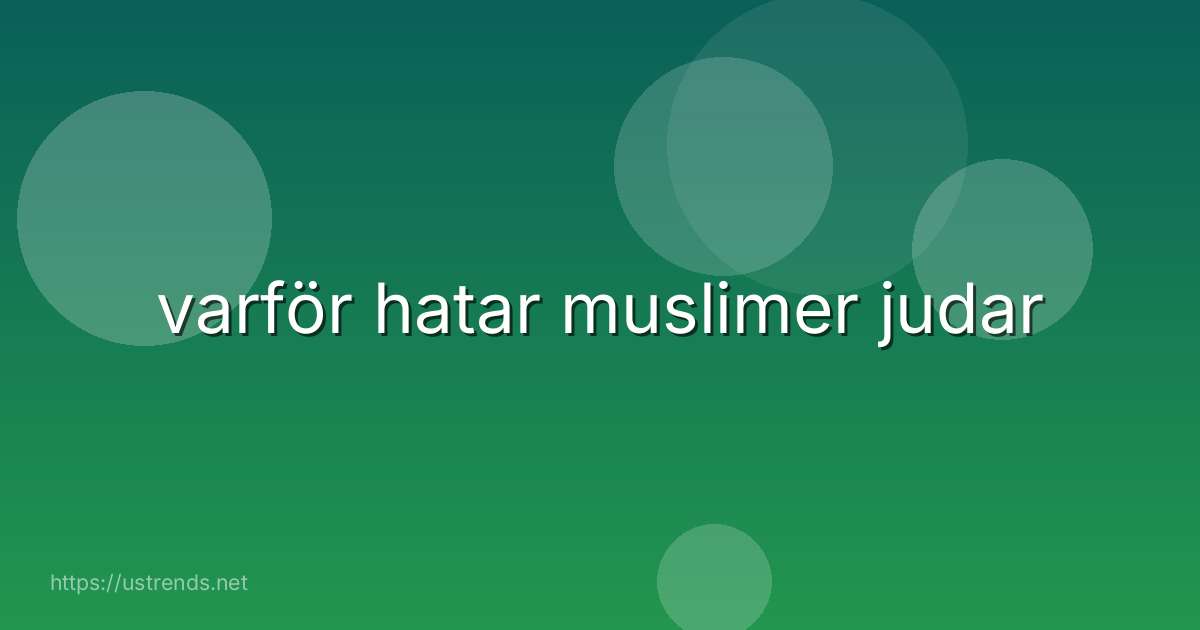 varför hatar muslimer judar