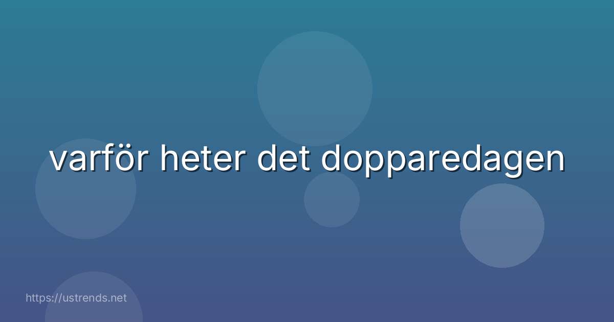 varför heter det dopparedagen