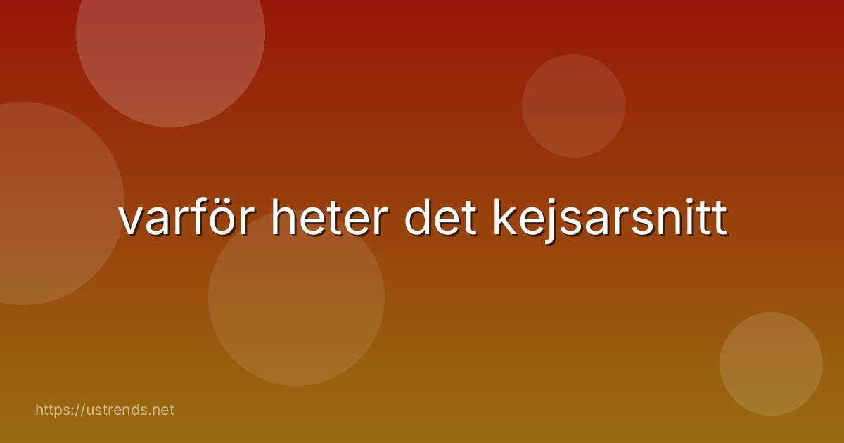 varför heter det kejsarsnitt