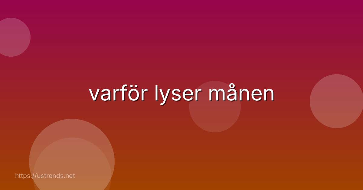 varför lyser månen