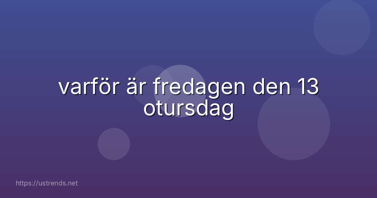varför är fredagen den 13 otursdag