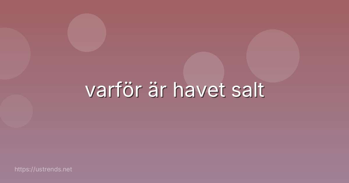 varför är havet salt