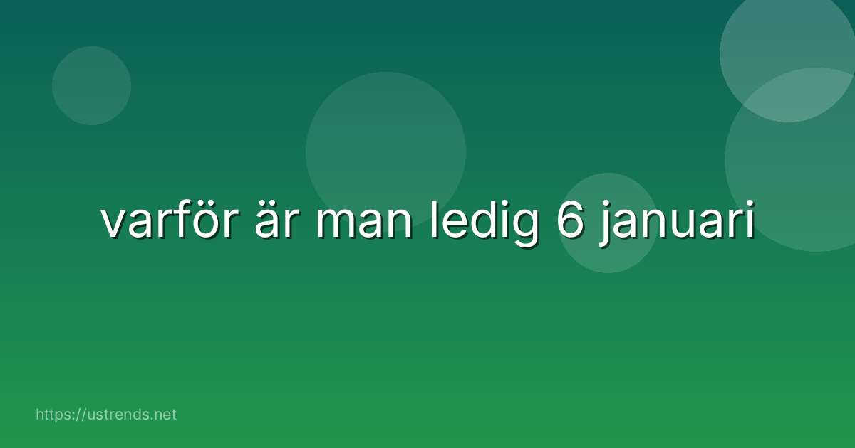 varför är man ledig 6 januari