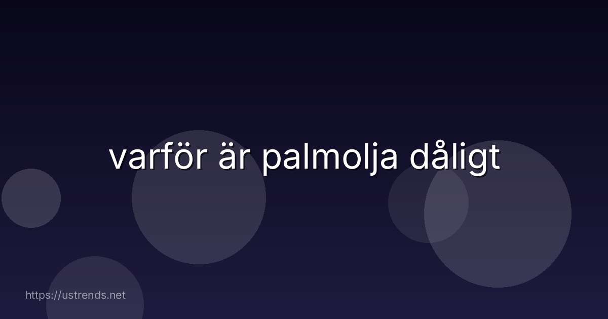 varför är palmolja dåligt