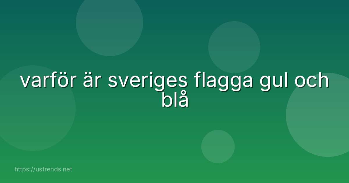 varför är sveriges flagga gul och blå