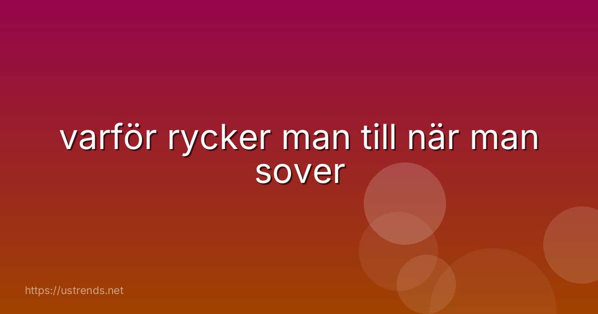 varför rycker man till när man sover