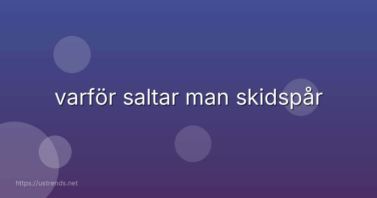 varför saltar man skidspår