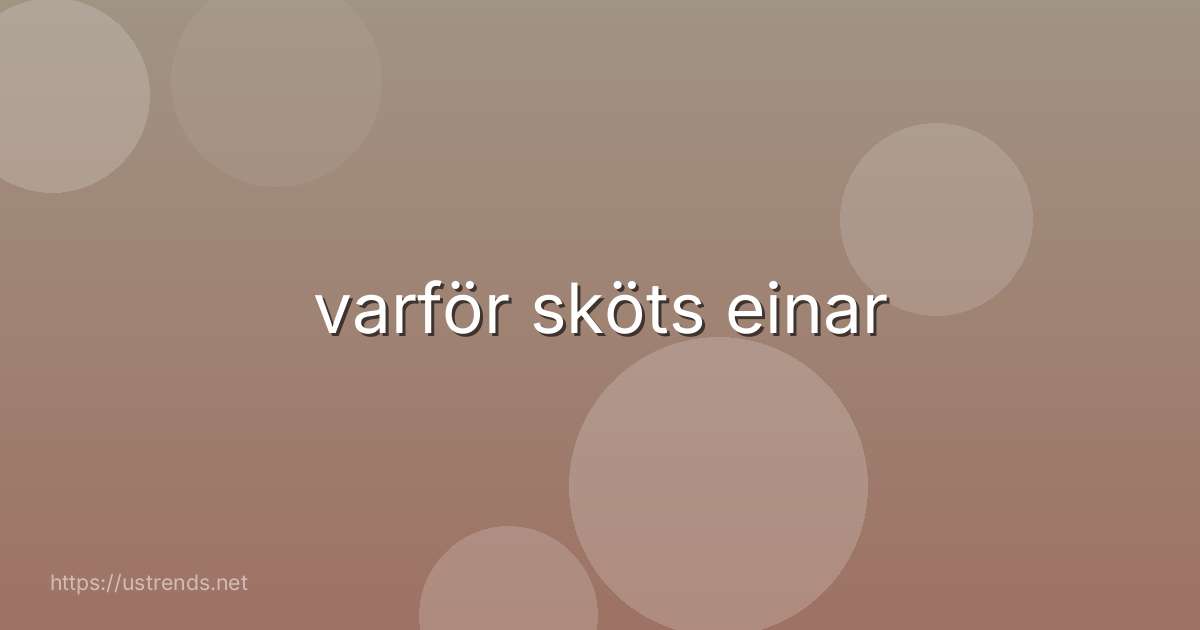 varför sköts einar