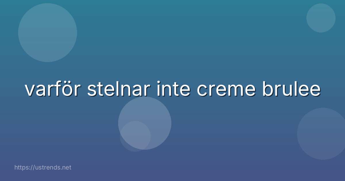 varför stelnar inte creme brulee