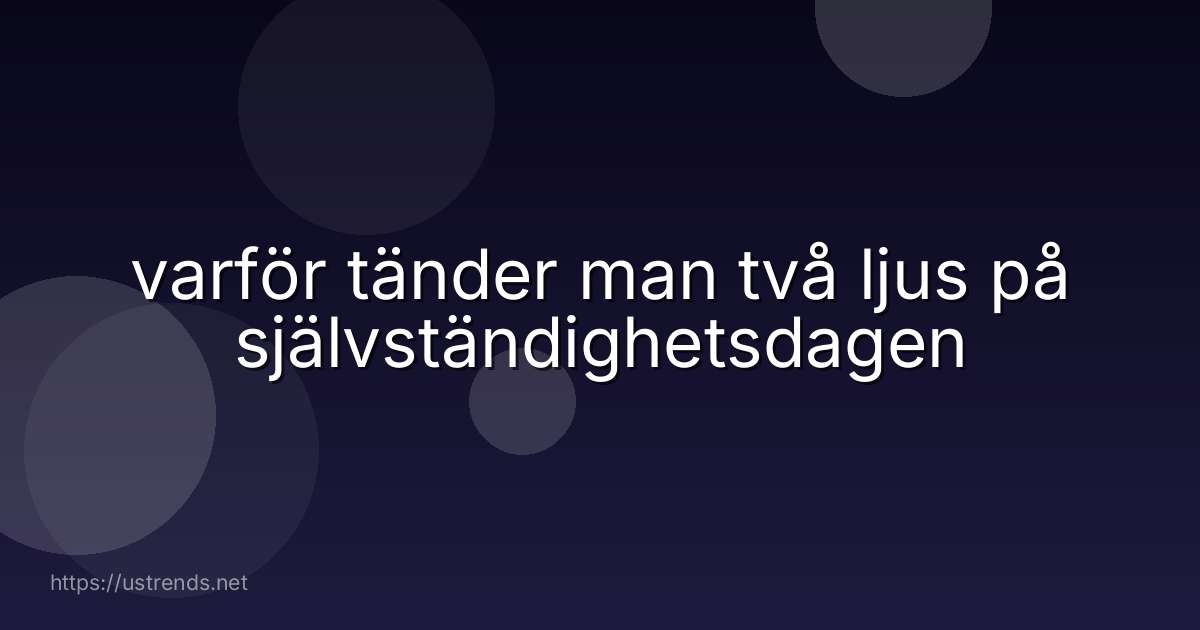 varför tänder man två ljus på självständighetsdagen