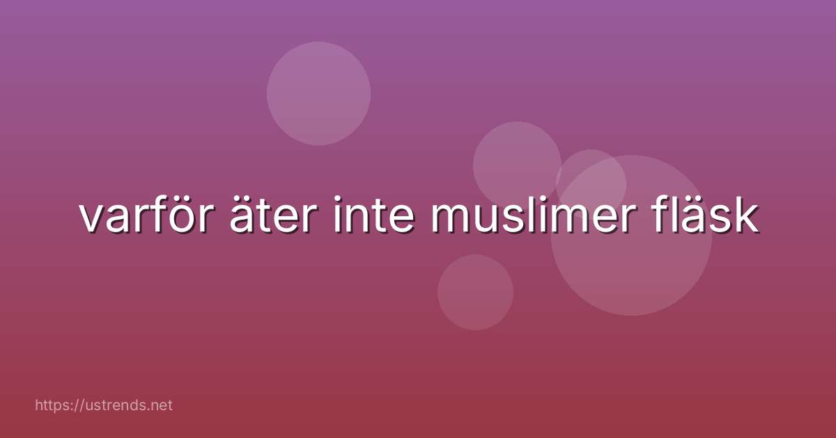 varför äter inte muslimer fläsk