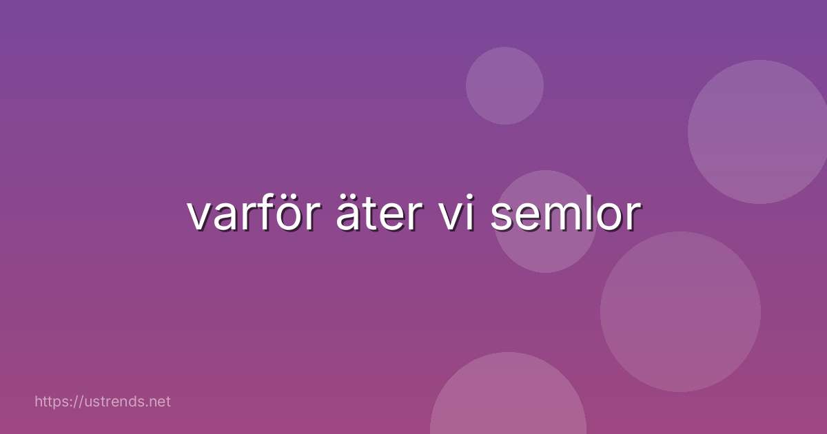 varför äter vi semlor