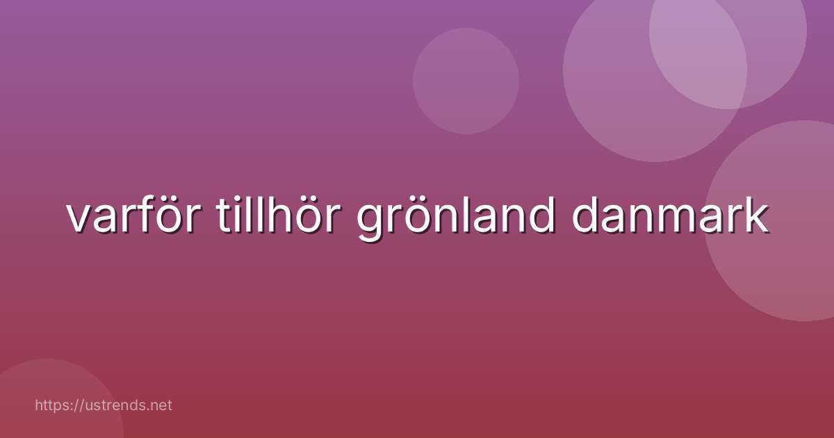 varför tillhör grönland danmark