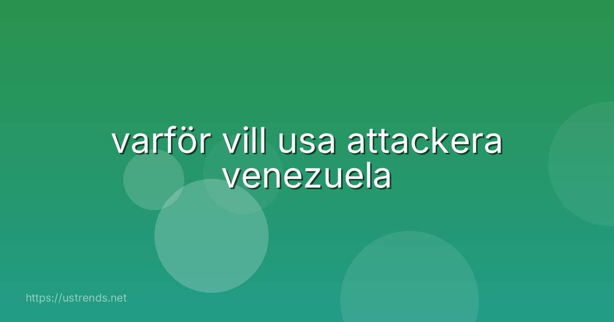 varför vill usa attackera venezuela