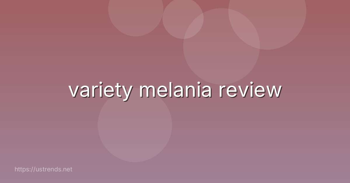variety melania review