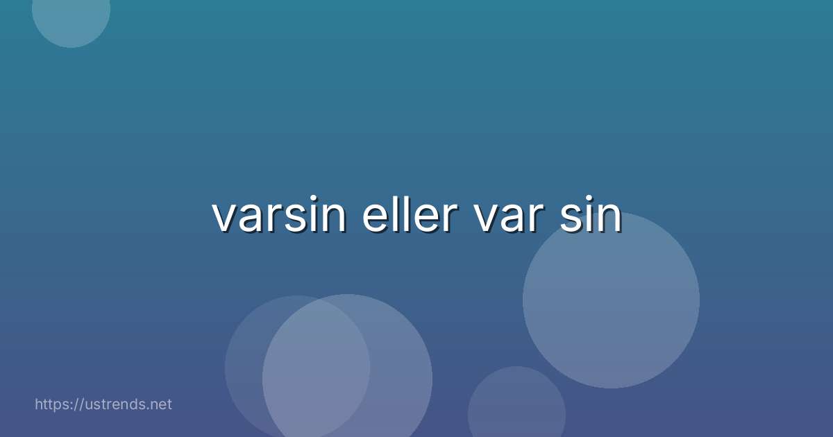 varsin eller var sin